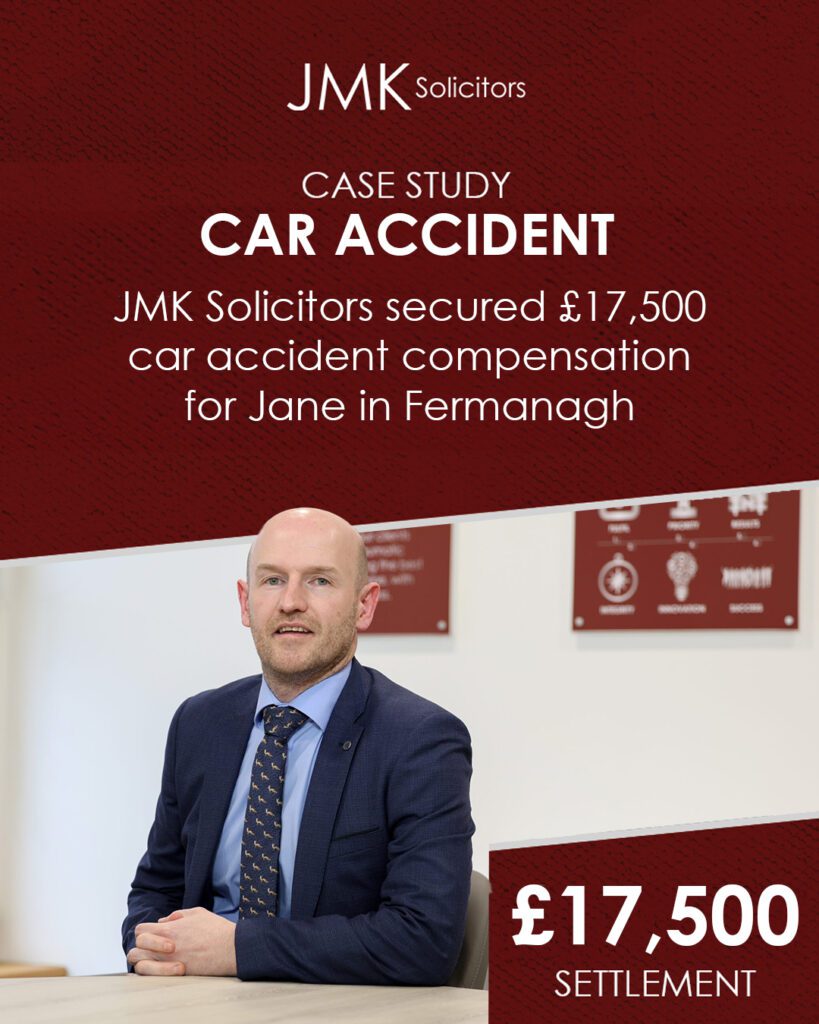 JMK Solicitors secure £17,500 car accident compensation for Jane in Fermanagh, Northern Ireland